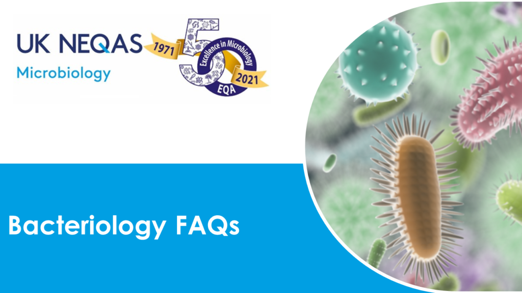 Bacteriology FAQs Slide_Microbiology Virtual UK NEQAS